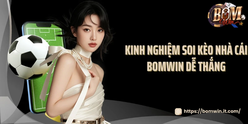 Kèo Nhà Cái Bomwin: Tỷ Lệ Cược Siêu To Ưu Đãi Phát Sốt 2025 Kinh nghiệm soi kèo nhà cái Bomwin dễ thắng