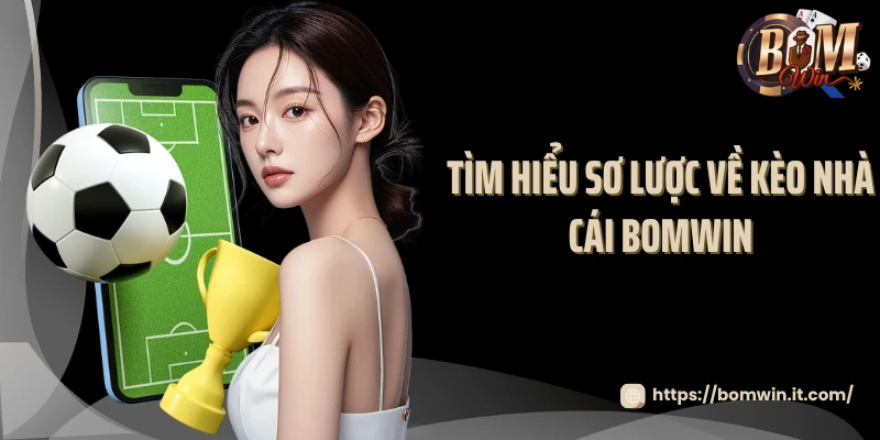 Kèo Nhà Cái Bomwin: Tỷ Lệ Cược Siêu To Ưu Đãi Phát Sốt 2025 Tìm hiểu sơ lược về kèo nhà cái Bomwin
