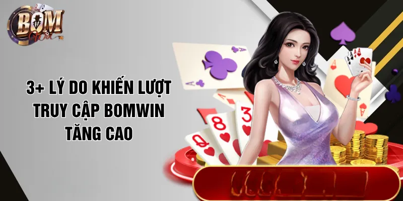 Bomwin 3+ lý do khiến lượt truy cập Bomwin tăng cao