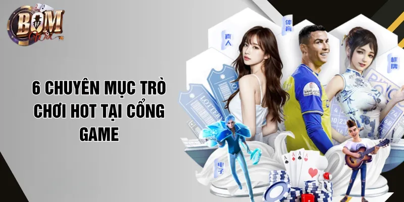 Bomwin 6 chuyên mục trò chơi HOT tại cổng game