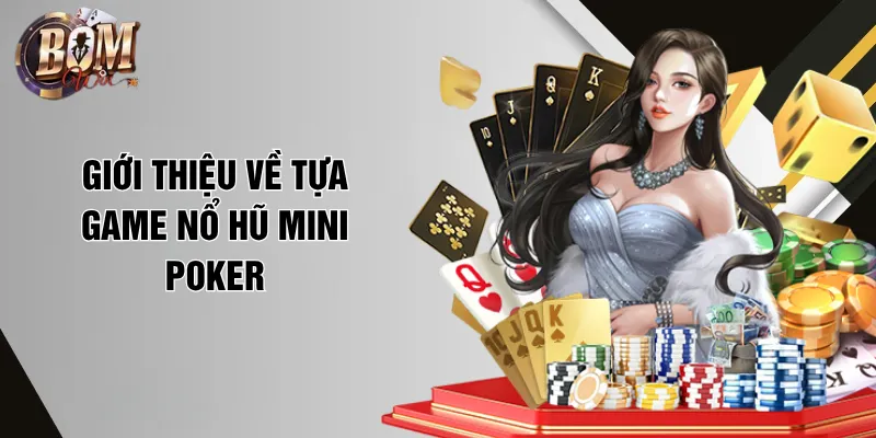 Giới thiệu về tựa game Nổ hũ Mini Poker