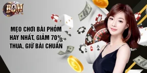Mẹo Chơi Bài Phỏm Hay Nhất, Giảm 70% Thua, Giữ Bài Chuẩn