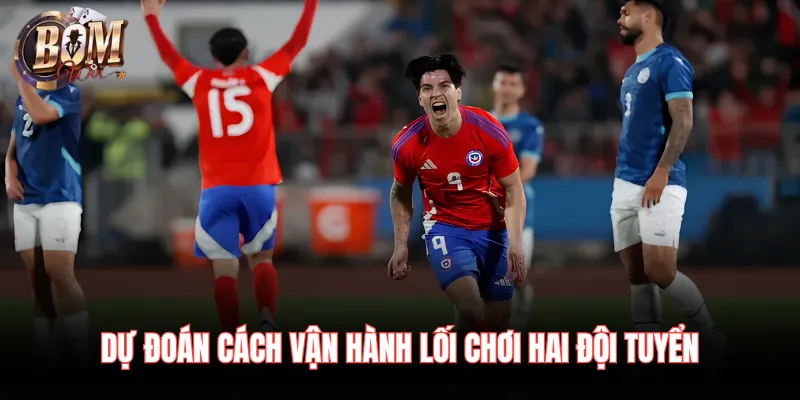 Dự đoán cách vận hành lối chơi hai đội tuyển